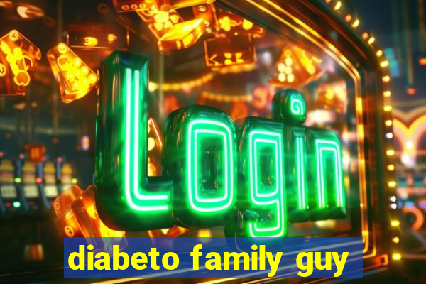 diabeto family guy